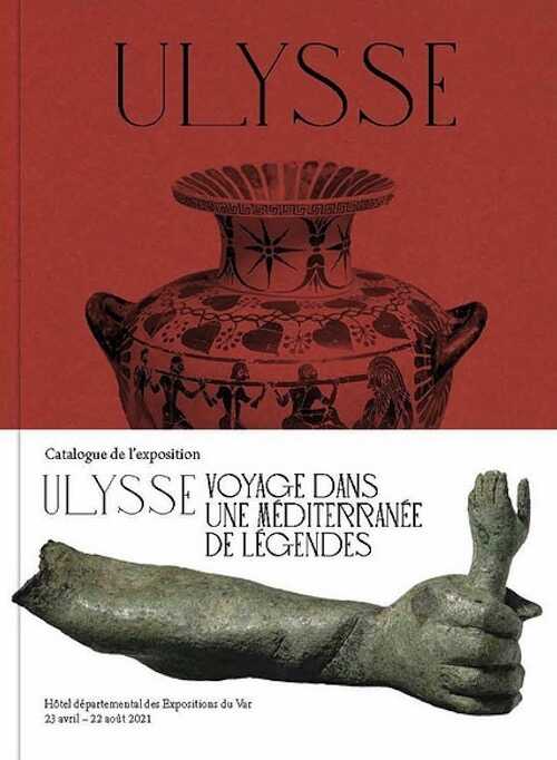 Ulysse. Voyage dans une méditerranée de légendes, (cat. expo. Hôtel départemental des Expositions du Var, Draguignan, avr.-août 2021), 2021, 144 p., 150 ill.
