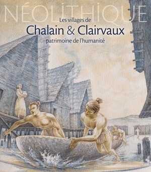 Néolithique. Les villages de Chalain & Clairvaux, patrimoine de l'humanité, 2021, 140 p., 100 ill. coul.