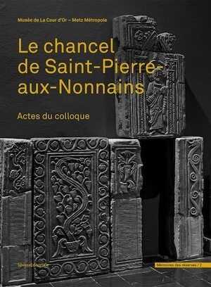 Le chancel de Saint-Pierre-aux-Nonnains. Actes du colloque, 2021, 288 p., 240 ill.