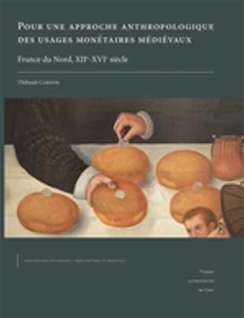 Pour une approche anthropologique des usages monétaires médiévaux (France du Nord, XIIe-XVIe siècle), 2021, 386 p.