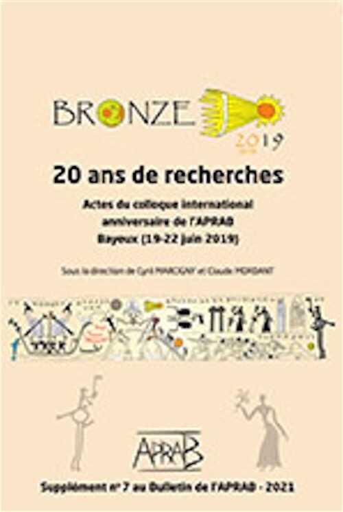 Bronze 2019, 20 ans de recherches, (actes coll. int. anniversaire de l'APRAB, Bayeux, juin 2019, (Supplément n°7 au Bulletin de l'APRAB), 2021, 688 p.