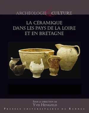 La céramique dans les Pays de la Loire et en Bretagne, de la fin du Xe siècle au début du XVIIe siècle, 2021, 864 p. (2 volumes)
