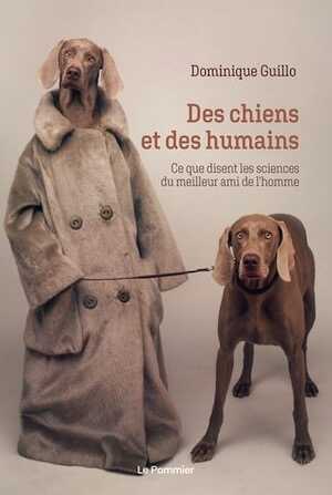 Des chiens et des humains. Ce que disent les sciences du meilleur ami de l'homme, 2021, 324 p.