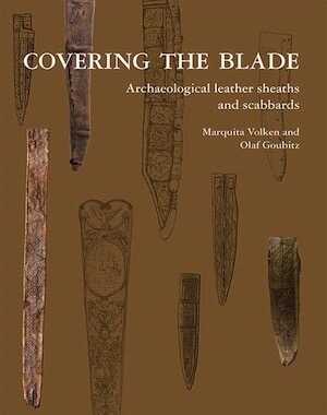 Covering the Blade. Archaeological Leather Sheaths and Scabbards, 2020, 304 p.