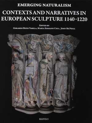 Emerging Naturalism. Contexts and Narratives in European Sculpture 1140-1220, 2020, 436 p., 156 ill.