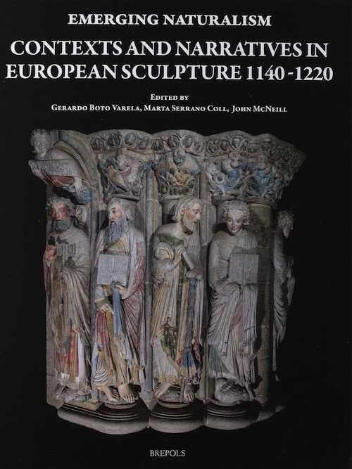 Emerging Naturalism. Contexts and Narratives in European Sculpture 1140-1220, 2020, 436 p., 156 ill.