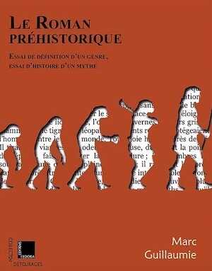 Le Roman préhistorique. Essai de définition d'un genre, essai d'histoire d'un mythe, 2021, 520 p.