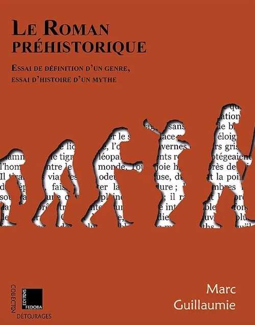 Le Roman préhistorique. Essai de définition d'un genre, essai d'histoire d'un mythe, 2021, 520 p.