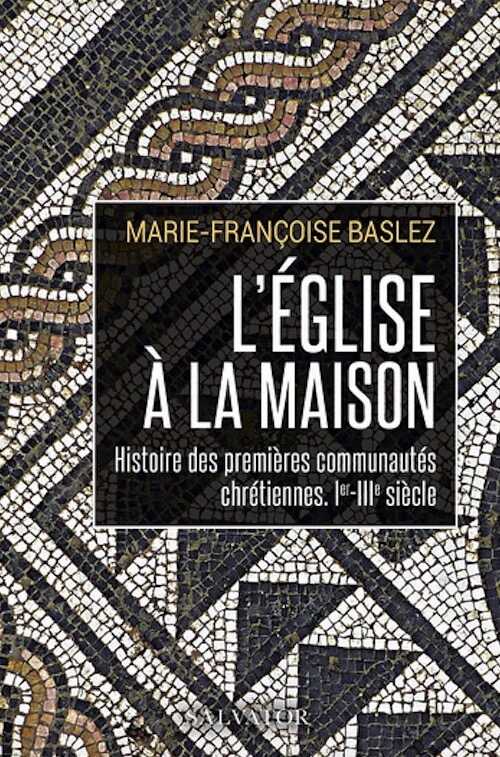 L'église à la maison. Histoire des première communautés chrétiennes, Ier-IIIe siècle, 2021, 202 p.