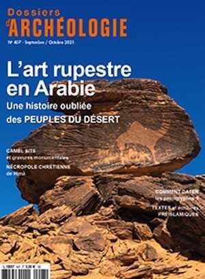 n°407, Septembre-Octobre 2021. L'art rupestre en Arabie. Une histoire oubliée des peuples du désert.