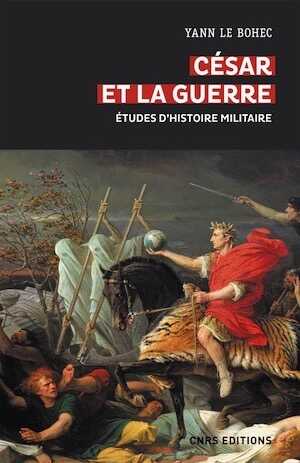 César et la guerre. Études d'histoire militaire, 2021, 448 p.
