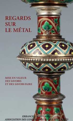 Regards sur le métal. Mise en valeur des savoirs et des savoir-faire, 2021, 320 p.