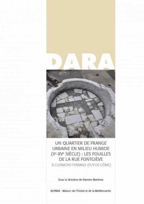Un quartier de frange urbaine en milieu humide (IIe-XVe siècle) : Les fouilles de la rue Fontgiève, (DARA 51), 2021.