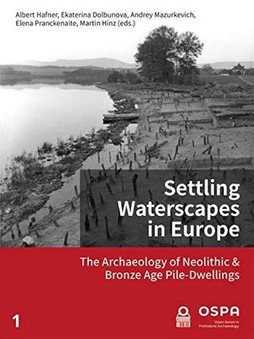 Settling waterscapes in Europe. The archaeology of Neolithic and Bronze Age pile-dwellings, 2022, 288 p.