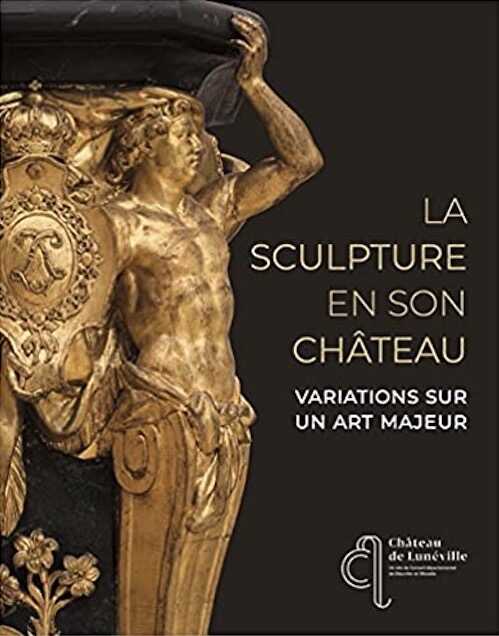 La sculpture en son château. Variations sur un art majeur, 2021, 256 p.