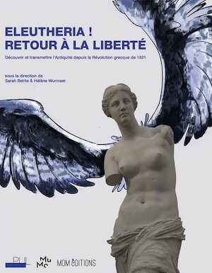 Eleutheria ! Retour à la liberté. Découvrir et transmettre l'Antiquité depuis la Révolution grecque de 1821, 2021, 186 p.