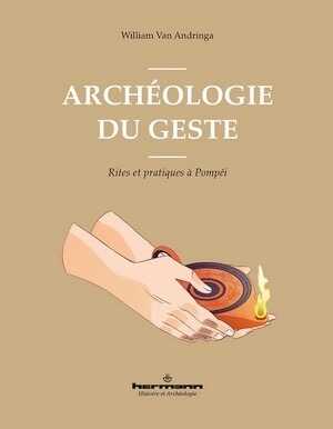 Archéologie du geste. Rites et pratiques à Pompéi, 2021, 198 p.