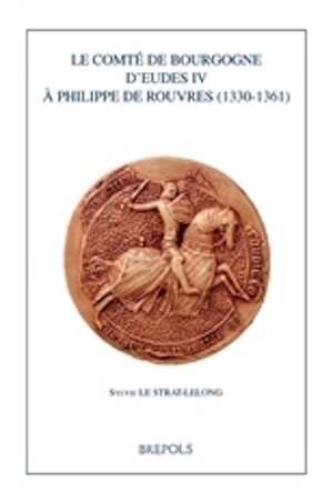 Le comté de Bourgogne d'Eudes IV à Philippe de Rouvres (1330-1361), 2021, 436 p.
