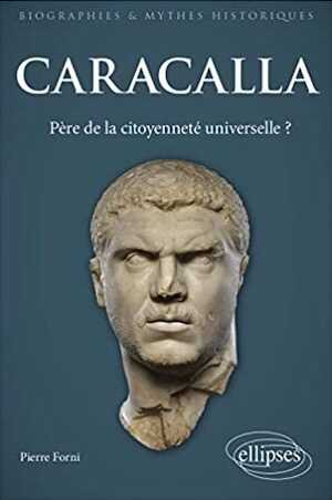Caracalla. Père de la citoyenneté universelle ?, 2021, 350 p.