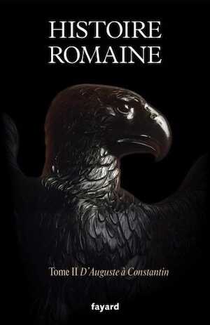 Histoire romaine. Tome II : D'Auguste à Constantin, 2021, 1056 p.