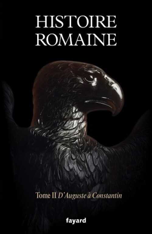 Histoire romaine. Tome II : D'Auguste à Constantin, 2021, 1056 p.