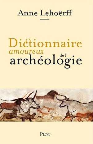 Dictionnaire amoureux de l'archéologie, 2021, 608 p.