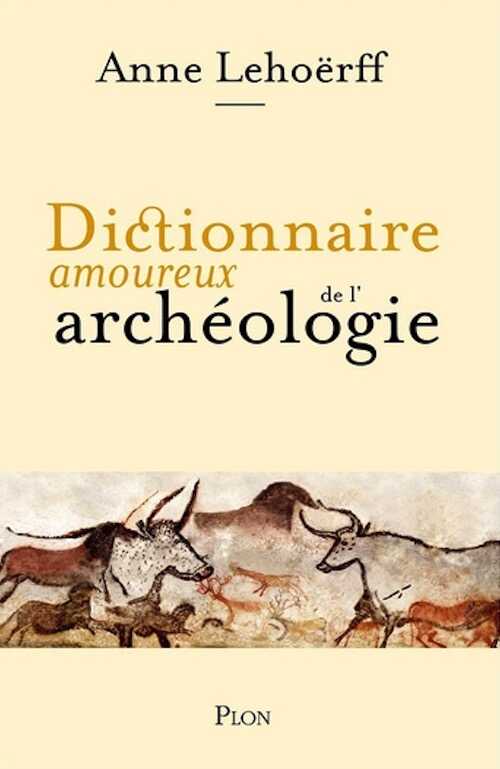 Dictionnaire amoureux de l'archéologie, 2021, 608 p.