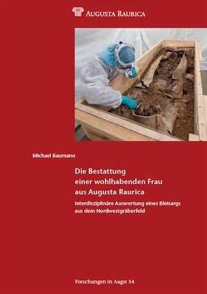 Die Bestattung einer wohlhabenden Frau aus Augusta Raurica, 2021.