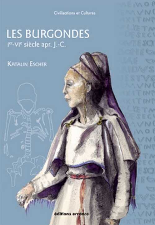 Les Burgondes, Ve-VIe siècles apr. J.-C., 2021, 224 p.