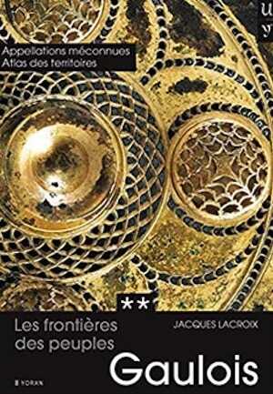 Les frontières des peuples gaulois. Tome 2. Appellations méconnues, Atlas des territoires, 2021, 400 p.
