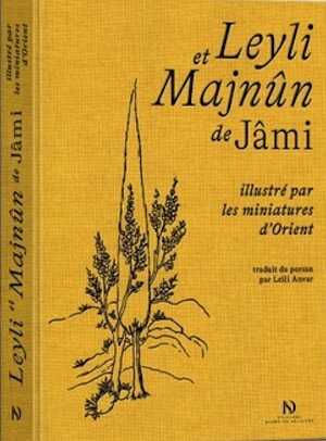Leyli et Majnûn de Jâmi illustré par les miniatures d'Orient, 2021, 432 p.