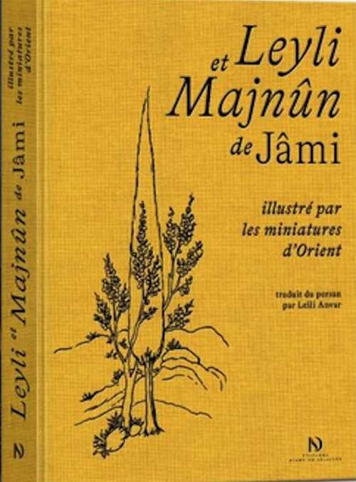 Leyli et Majnûn de Jâmi illustré par les miniatures d'Orient, 2021, 432 p.