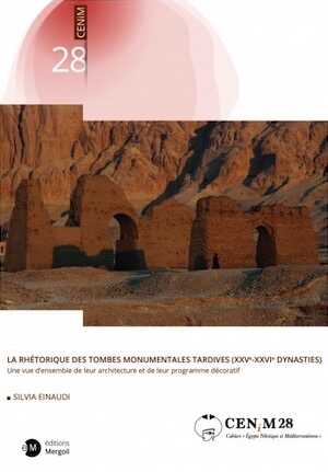 La rhétorique des tombes monumentales tardives (XXVe-XXVIe dynasties). Une vue d'ensemble de leur architecture et de leur programme décoratif, 2021, 514 p.