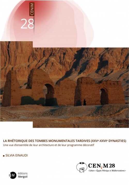La rhétorique des tombes monumentales tardives (XXVe-XXVIe dynasties). Une vue d'ensemble de leur architecture et de leur programme décoratif, 2021, 514 p.