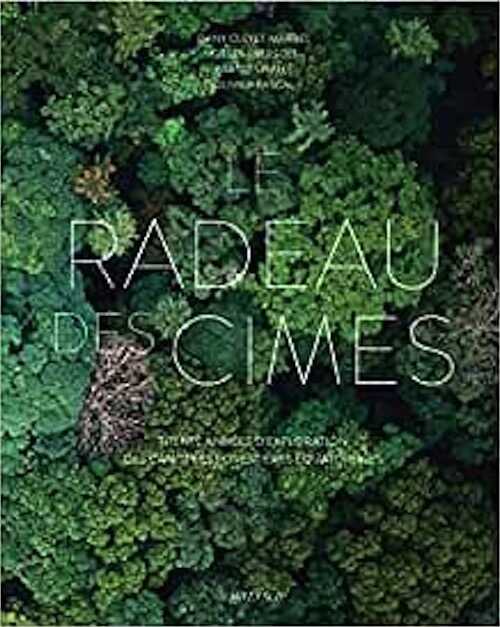 Le Radeau des Cimes. Trente années d'exploration des canopées forestières équatoriales, 2021, 288 p.