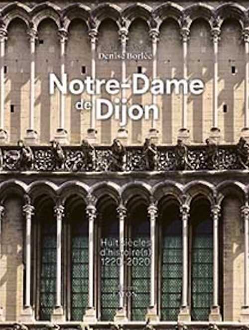 Notre-Dame de Dijon. Huit siècles d'histoire, 2021, 256 p., env. 200 ill.