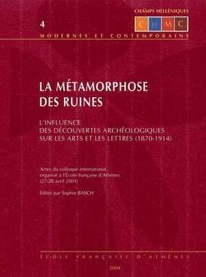 La métamorphose des ruines. L'influence des découvertes archéologiques sur les arts et les lettres (1870-1914), 2004.