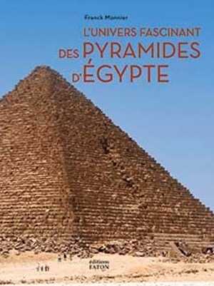 L'univers fascinant des pyramides d'Égypte, 2021, 288 p., env. 370 ill.