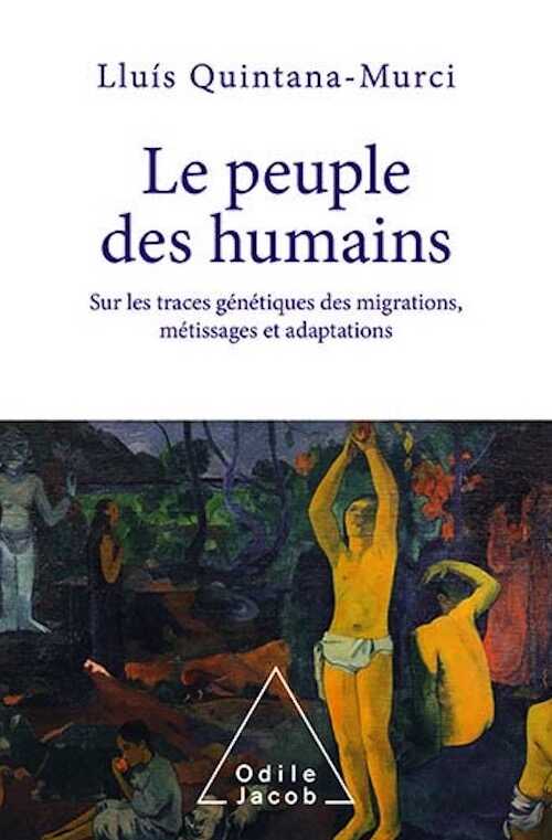 Le Peuple des humains. Sur les traces génétiques des migrations, métissages et adaptations, 2021, 336 p.