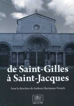 De Saint-Gilles à Saint-Jacques, recherches archéologiques sur l'art roman, 2021, 400 p., 464 ill.