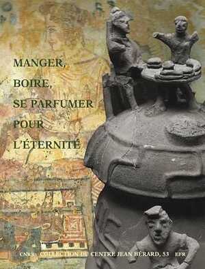 Manger, boire, se parfumer pour l'éternité. Rituels alimentaires et odorants en Italie et en Gaule du IXe siècle avant au Ier siècle après J.-C., 2021, 447 p.