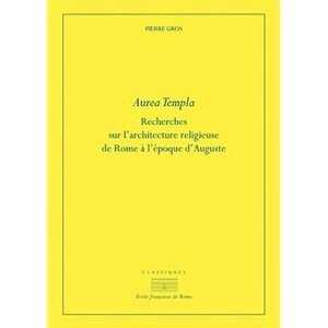 Aurea templa. Recherches sur l'architecture religieuse à rome à l'époque d'Auguste, 2021, 368 p.