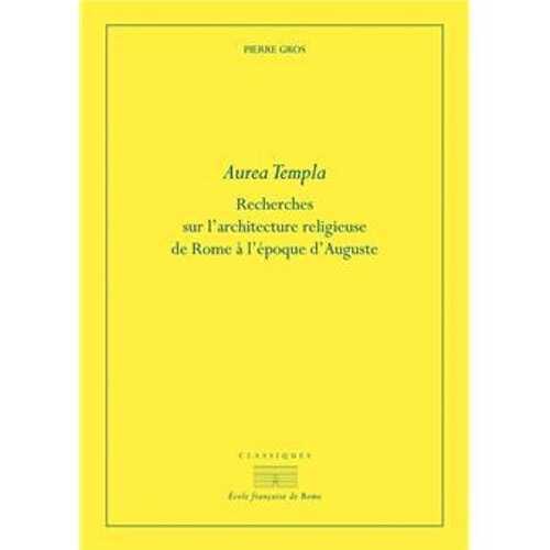 Aurea templa. Recherches sur l'architecture religieuse à rome à l'époque d'Auguste, 2021, 368 p.