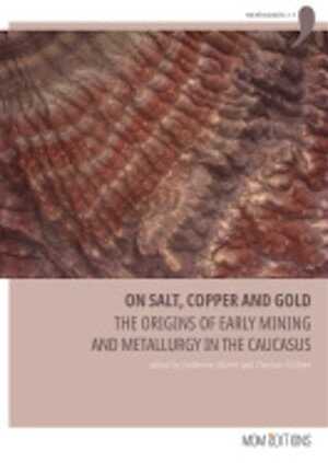 On salt, copper and gold. The origins of early mining and metallurgy in the Caucasus, (actes coll. Tbilisi, juin 2016), 2021, 476 p.