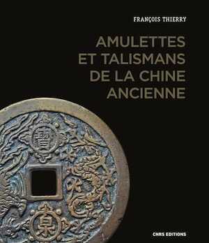 Amulettes et talismans de la Chine ancienne, 2021, 304 p.