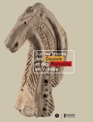 Sur les traces des Gaulois et des Romains en Vendée, 2021, 256 p.