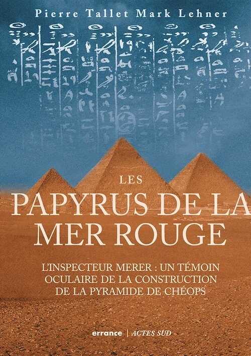 Les Papyrus de la mer Rouge. L'inspecteur Merer : un témoin oculaire de la construction des pyramides, 2021, 320 p.