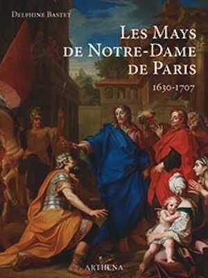 Les Mays de Notre-Dame de Paris (1630-1707), 2021, 356 p., 597 ill.
