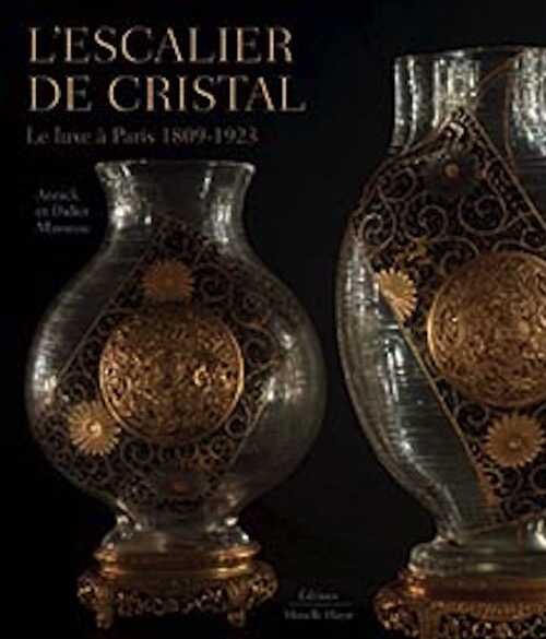 L'escalier de cristal. Le luxe à Paris 1809-1923, 2021, 344 p., 480 ill.