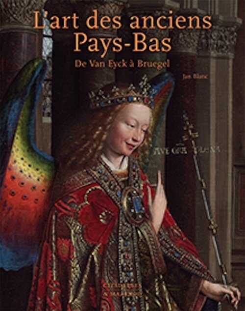 L'art des anciens Pays-Bas. De Van Eyck à Bruegel, 2021, 582 p., 600 ill.